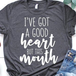 I've Got a Good Heart but This Mouth T-Shirt